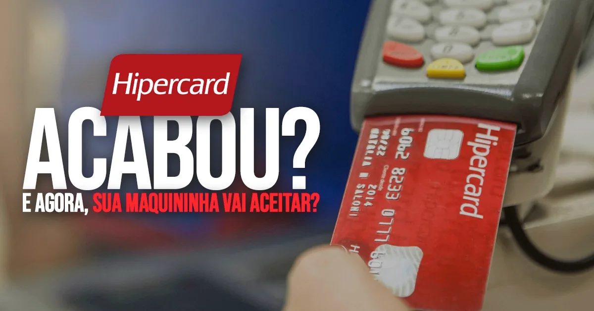 Hipercard chegou ao fim! O que muda para sua maquininha de cartão?